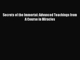 [PDF Download] Secrets of the Immortal: Advanced Teachings from A Course in Miracles [PDF]