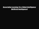 [PDF Download] Associative Learning: For a Robot Intelligence (Artificial Intelligence) [PDF]