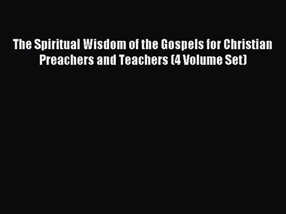 [PDF Download] The Spiritual Wisdom of the Gospels for Christian Preachers and Teachers (4