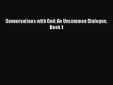 [PDF Download] Conversations with God: An Uncommon Dialogue Book 1 [Download] Full Ebook