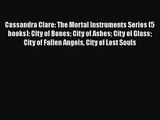 Cassandra Clare: The Mortal Instruments Series (5 books): City of Bones City of Ashes City