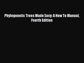 [PDF Download] Phylogenetic Trees Made Easy: A How To Manual Fourth Edition [PDF] Full Ebook