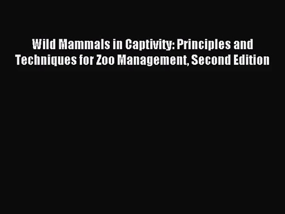 [PDF Download] Wild Mammals in Captivity: Principles and Techniques for Zoo Management Second