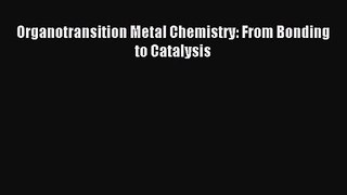 [PDF Download] Organotransition Metal Chemistry: From Bonding to Catalysis [Read] Full Ebook