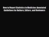 [PDF Download] How to Report Statistics in Medicine: Annotated Guidelines for Authors Editors