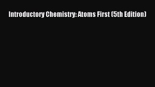 [PDF Download] Introductory Chemistry: Atoms First (5th Edition) [Read] Online