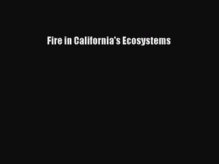 [PDF Download] Fire in California's Ecosystems [Read] Full Ebook