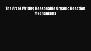 [PDF Download] The Art of Writing Reasonable Organic Reaction Mechanisms [Read] Online