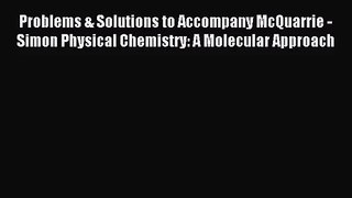 [PDF Download] Problems & Solutions to Accompany McQuarrie - Simon Physical Chemistry: A Molecular