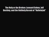 [PDF Download] The Holy or the Broken: Leonard Cohen Jeff Buckley and the Unlikely Ascent of