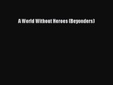 [PDF Download] A World Without Heroes (Beyonders) [Read] Full Ebook