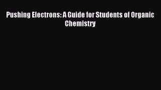[PDF Download] Pushing Electrons: A Guide for Students of Organic Chemistry [Read] Full Ebook