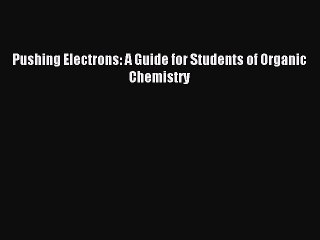 [PDF Download] Pushing Electrons: A Guide for Students of Organic Chemistry [Read] Full Ebook