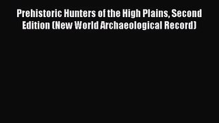 Read Prehistoric Hunters of the High Plains Second Edition (New World Archaeological Record)