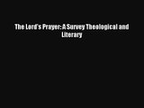 [PDF Download] The Lord's Prayer: A Survey Theological and Literary [Read] Full Ebook