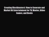 Creating Blockbusters!: How to Generate and Market Hit Entertainment for TV Movies Video Games