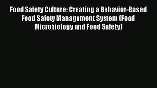 [PDF Download] Food Safety Culture: Creating a Behavior-Based Food Safety Management System