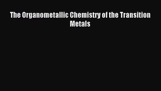 [PDF Download] The Organometallic Chemistry of the Transition Metals [Read] Full Ebook