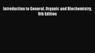 [PDF Download] Introduction to General Organic and Biochemistry 9th Edition [Read] Full Ebook