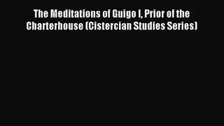 [PDF Download] The Meditations of Guigo I Prior of the Charterhouse (Cistercian Studies Series)