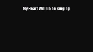 [PDF Download] My Heart Will Go on Singing [Read] Online