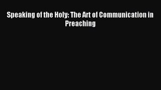 [PDF Download] Speaking of the Holy: The Art of Communication in Preaching [Read] Online