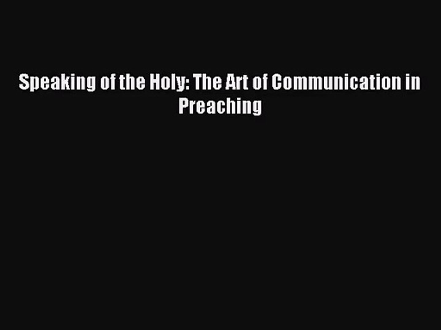 [PDF Download] Speaking of the Holy: The Art of Communication in Preaching [Read] Online