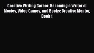Creative Writing Career: Becoming a Writer of Movies Video Games and Books: Creative Mentor