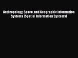 [PDF Download] Anthropology Space and Geographic Information Systems (Spatial Information Systems)