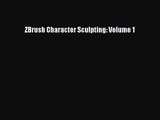 ZBrush Character Sculpting: Volume 1 [PDF Download] ZBrush Character Sculpting: Volume 1# [PDF]