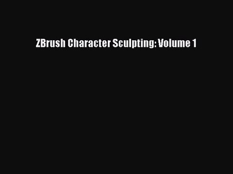 ZBrush Character Sculpting: Volume 1 [PDF Download] ZBrush Character Sculpting: Volume 1# [PDF]