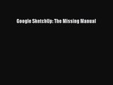 Google SketchUp: The Missing Manual [PDF Download] Google SketchUp: The Missing Manual# [Read]