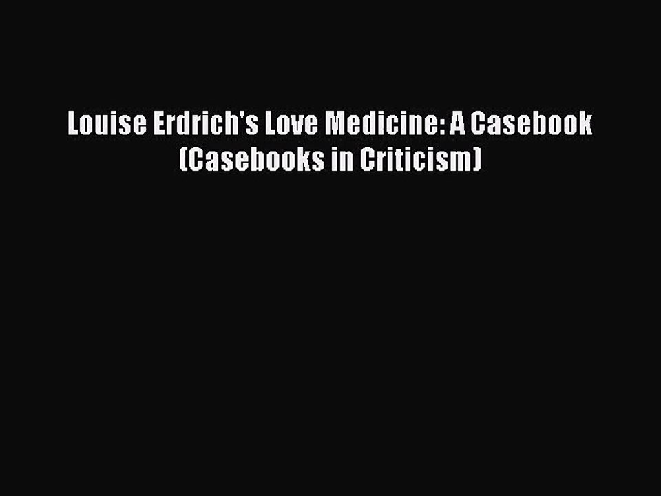 [PDF Download] Louise Erdrich's Love Medicine: A Casebook (Casebooks in Criticism) [Download]