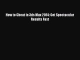 How to Cheat in 3ds Max 2014: Get Spectacular Results Fast [PDF Download] How to Cheat in 3ds