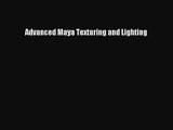 Advanced Maya Texturing and Lighting [PDF Download] Advanced Maya Texturing and Lighting# [Read]