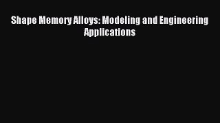 [PDF Download] Shape Memory Alloys: Modeling and Engineering Applications [PDF] Online