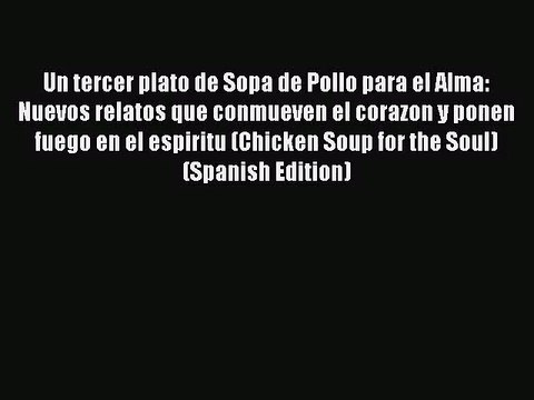 [PDF Download] Un tercer plato de Sopa de Pollo para el Alma: Nuevos relatos que conmueven