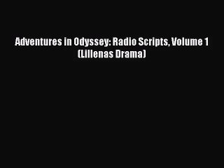 [PDF Download] Adventures in Odyssey: Radio Scripts Volume 1 (Lillenas Drama) [PDF] Online