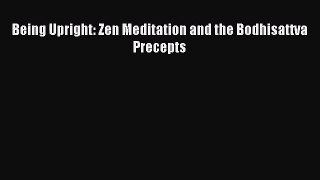 [PDF Download] Being Upright: Zen Meditation and the Bodhisattva Precepts [Download] Full Ebook