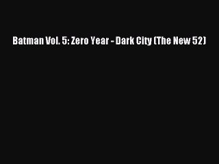 Descargar video: [PDF Download] Batman Vol. 5: Zero Year - Dark City (The New 52) [Read] Full Ebook