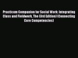 Read Practicum Companion for Social Work: Integrating Class and Fieldwork The (3rd Edition)
