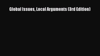 Read Global Issues Local Arguments (3rd Edition) Ebook Online