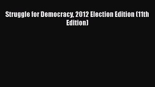 Read Struggle for Democracy 2012 Election Edition (11th Edition) PDF Online