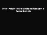 PDF Download Desert People: Study of the Walbiri Aborigines of Central Australia Download Online