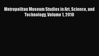 [PDF Download] Metropolitan Museum Studies in Art Science and Technology Volume 1 2010 [Download]