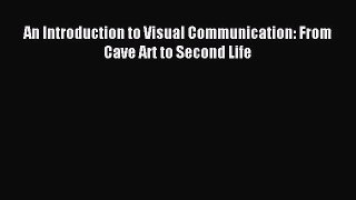 [PDF Download] An Introduction to Visual Communication: From Cave Art to Second Life [Download]