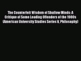 [PDF Download] The Counterfeit Wisdom of Shallow Minds: A Critique of Some Leading Offenders