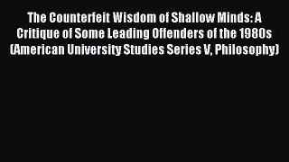 [PDF Download] The Counterfeit Wisdom of Shallow Minds: A Critique of Some Leading Offenders