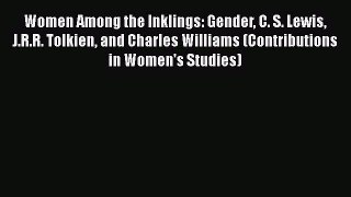 [PDF Download] Women Among the Inklings: Gender C. S. Lewis J.R.R. Tolkien and Charles Williams
