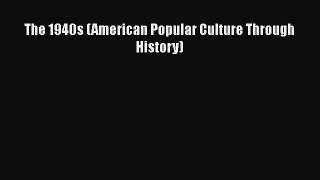 [PDF Download] The 1940s (American Popular Culture Through History) [Read] Full Ebook